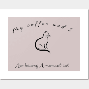 My coffee and I are having a moment cat Posters and Art